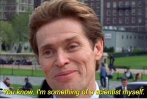 I'm something of scientist myself meme