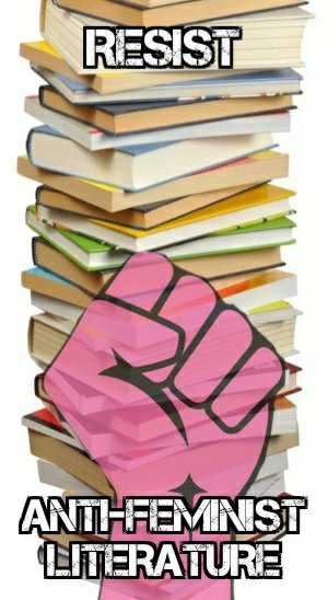 resist anti-feminist literature